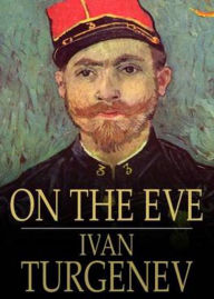 Title: On The Eve: A Fiction and Literature Classic By Ivan S. Turgenev! AAA+++, Author: BDP