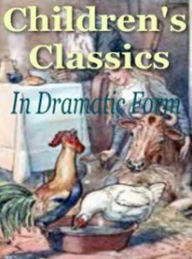 Title: Best Child Development eBook - Children's Classics In Dramatic Form - This book is intended to accomplish three distinct purposes...., Author: colin lian