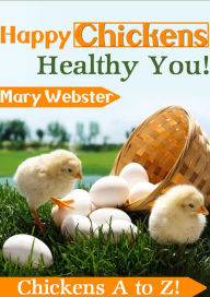 Title: Happy Chickens Healthy You, Author: Mary Webster