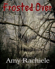 Title: Frosted Over, Author: Amy Rachiele