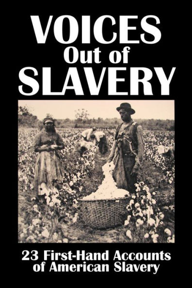 Voices Out of Slavery: 23 First-Hand Accounts of American Slavery