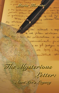 Title: THE MYSTERIOUS LETTER: Aunt Lee’s Legacy, Author: Marie Therese