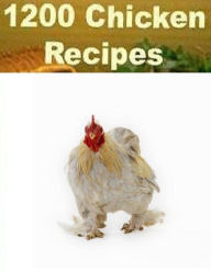 Title: Recipes CookBook - 1200 Chicken Recipes - Chicken recipes that will never get old. Recipes for all seasons and taste buds., Author: Khin Maung