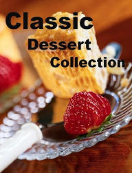 Title: CookBook on Classic Dessert Collection - The most requested, most popular and most memorable desserts., Author: FYI