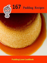 Title: CookBook on Collection of 167 Pudding Recipes - Desserts Can Make Or Break A Meal - No Matter How Good Dinner Is..., Author: FYI