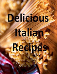 Title: CookBook on Delicious Italian dishes Recipes - Easy to follow with absolutely amazing taste!, Author: FYI