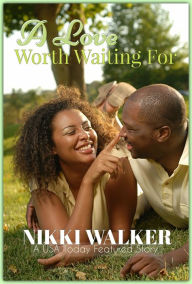 Title: A Love Worth Waiting For, Author: Nikki Walker