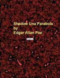 Title: Shadow Una Parabola, Author: Edgar Allan Poe