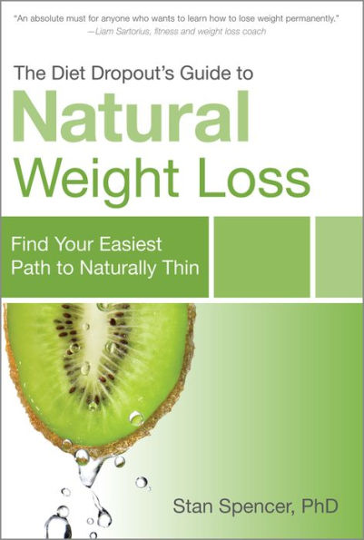 The Diet Dropouts Guide to Natural Weight Loss: Find Your Easiest Path to Naturally Thin