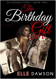 Title: The Birthday Gift (Re-Connections - Book Two), Author: Elle Dawson
