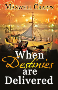 Title: When Destinies are Delivered, Author: Maxwell Crapps