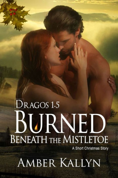 Burned Beneath The Mistletoe: A short Christmas Story (Dragos Book 1.5)