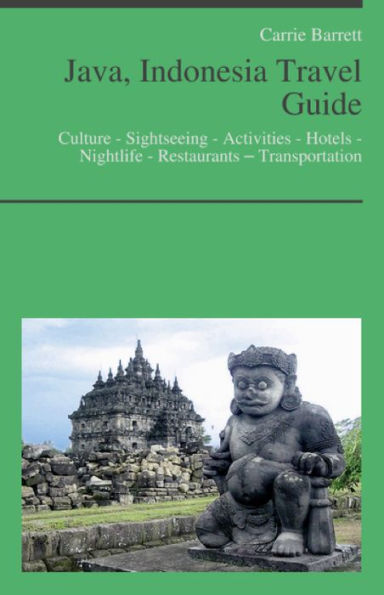 Java, Indonesia Travel Guide: Culture - Sightseeing - Activities - Hotels - Nightlife - Restaurants – Transportation (including Jakarta)