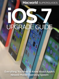 Title: iOS 7 Upgrade Guide, Author: Macworld Editors