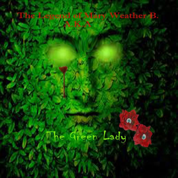The Legend Of Mary Weather B . aka The Green Lady