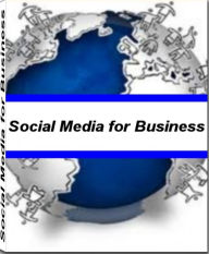 Title: Social Media for Business: A Powerful Guide to Social Media Sites, Social Media Strategy, Social Media Management, What Is Social Media, Social Media Marketing Plan, Author: Terry Welke