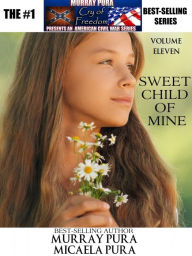 Title: Murray Pura's American Civil War Series - Cry of Freedom - Volume 11 - Sweet Child of Mine, Author: Murray Pura