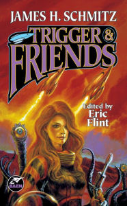 Title: Trigger and Friends, Author: JAMES H. SCHMITZ