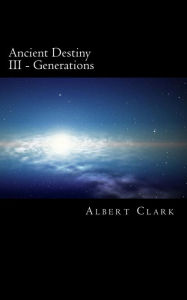 Title: Ancient Destiny Vol III - Generations, Author: albert clark