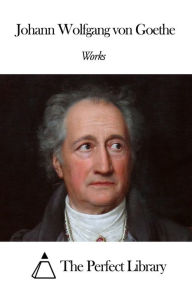 Title: Works of Johann Wolfgang von Goethe, Author: Johann Wolfgang von Goethe