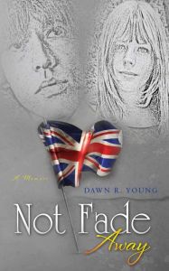 Title: Not Fade Away, Author: Dawn Molloy Young