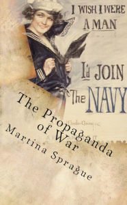Title: The Propaganda of War: Personal Transformation and the Search for Adventure, Author: Martina Sprague