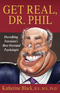 Title: Get Real, Dr. Phil, Author: KATHERINE BLACK