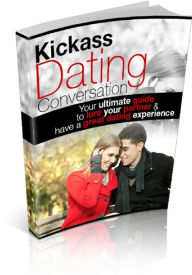 Title: Kickass Dating Conversation: Your ultimate guide to lure your partner & have a great dating experience, Author: Anonymous