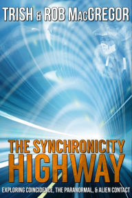 Title: The Synchronicity Highway - Exploring Coincidence, the Paranormal, & Alien Contact, Author: Trish MacGregor