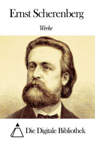 Title: Werke von Ernst Scherenberg, Author: Ernst Scherenberg