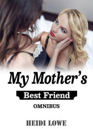 Title: My Mother's Best Friend Omnibus, Author: Heidi Lowe