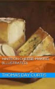 Title: Hints on Cheese-Making (Illustrated), Author: Thomas Day Curtis