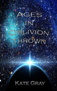 Title: Ages In Oblivion Thrown, Author: Kate Gray