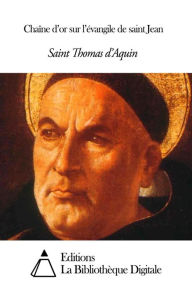 Title: Chaîne d’or sur l’évangile de saint Jean, Author: Saint Thomas d'Aquin