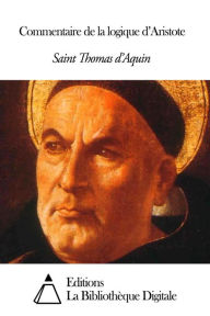 Title: Commentaire de la logique d’Aristote, Author: Saint Thomas d'Aquin