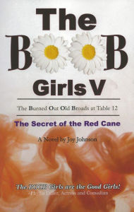 Title: The Burned Out Old Broads: The Secret of the Red Cane, Author: Joy Johnson