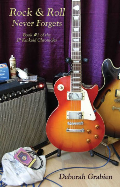 Rock & Roll Never Forgets: Book #1 of the JP Kinkaid Chronicles