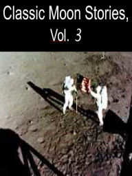 Title: Classic Moon Stories, Vol. 3, Author: Jules Verne