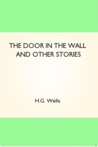 Title: The Door in the Wall and Other Stories, Author: H. G. Wells