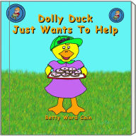 Title: Dolly Duck Just Wants To Help, Author: Betty Ward Cain