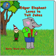 Title: Edgar Elephant Loves To Tell Jokes, Author: Betty Ward Cain