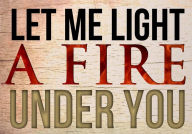 Title: Let Me Light A Fire Under You, Author: Elmorris Still