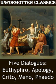 Title: Five Dialogues by Plato: Euthyphro, Apology, Crito, Meno, Phaedo, Author: Plato