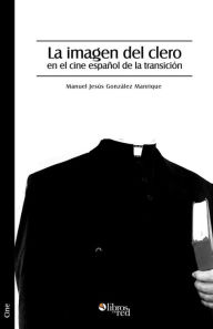 Title: La imagen del clero en el cine español de la transición, Author: Manuel Jesús González Manrique