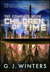 Title: Children of Time : The Complete Book, Author: G.J. Winters