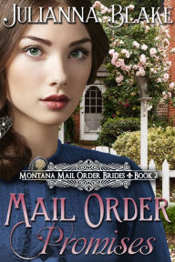 Title: Mail Order Promises (A Sweet Historical Mail Order Bride Romance Novel): Montana Mail Order Brides Book 2, Author: Julianna Blake