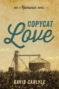 Title: Copycat Love: Not a Romance Novel, Author: David Carlyle