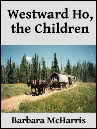 Title: Westward Ho, the Children, Author: Barbara McHarris