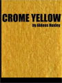 Crome Yellow....Complete Version