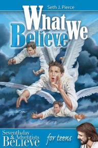 Title: What We Believe for teens, Author: Seth J. Pierce